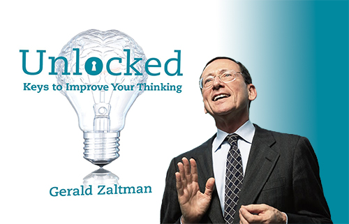 Unlocked: Keys to improve your thinking - Gerald Zaltman